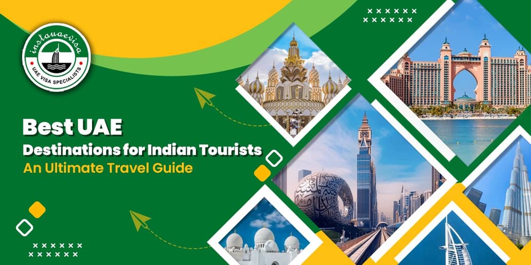 Best UAE Destinations for Indian Tourists: An Ultimate Travel Guide